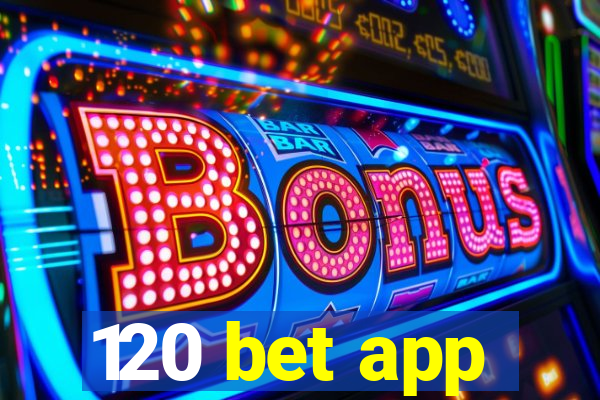 120 bet app